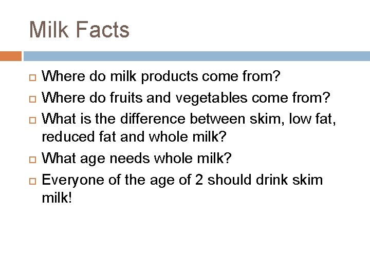Milk Facts Where do milk products come from? Where do fruits and vegetables come