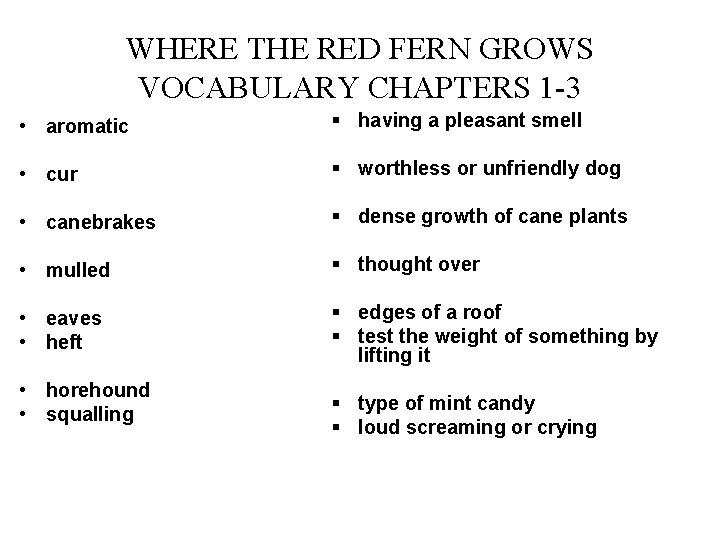 WHERE THE RED FERN GROWS VOCABULARY CHAPTERS 1 -3 • aromatic § having a