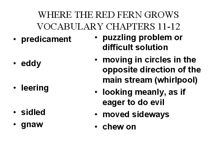 WHERE THE RED FERN GROWS VOCABULARY CHAPTERS 11 -12 • predicament • eddy •