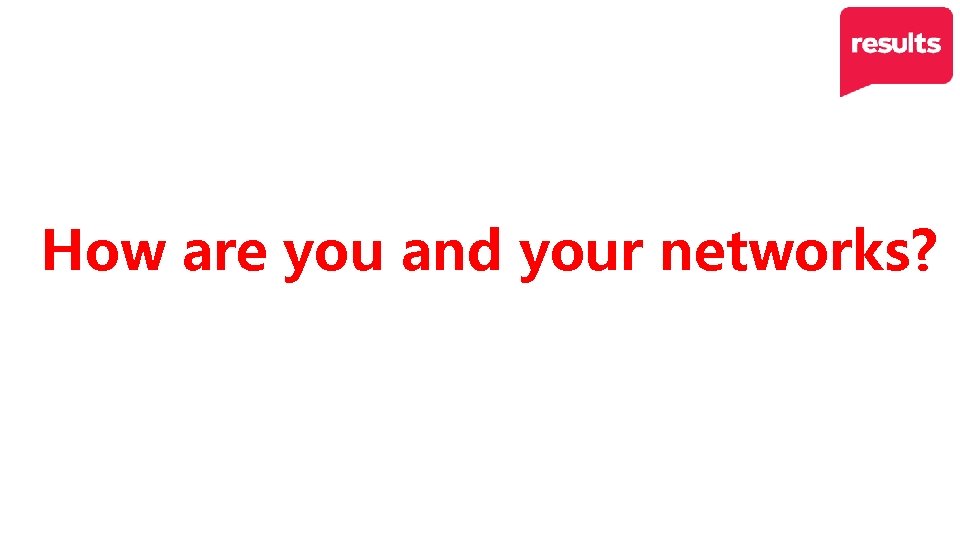How are you and your networks? 