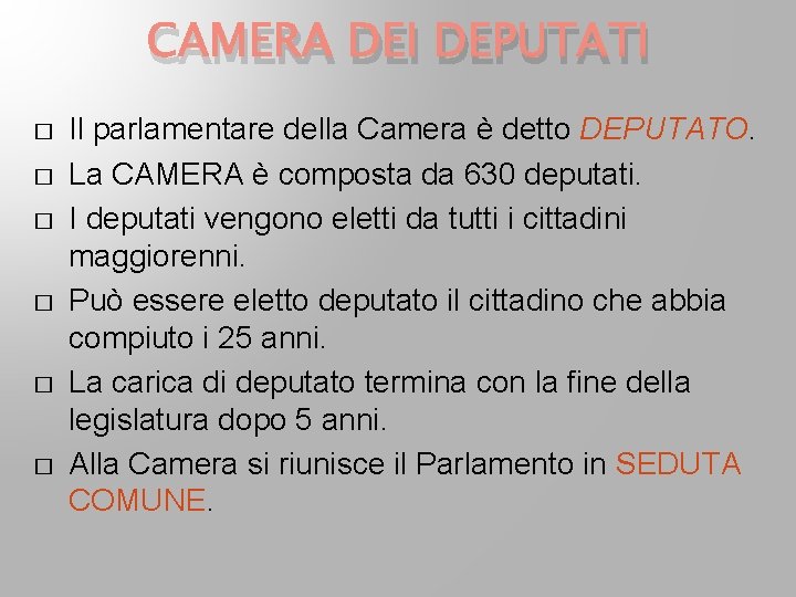 CAMERA DEI DEPUTATI � � � Il parlamentare della Camera è detto DEPUTATO. La CAMERA DEI DEPUTATI � � � Il parlamentare della Camera è detto DEPUTATO. La