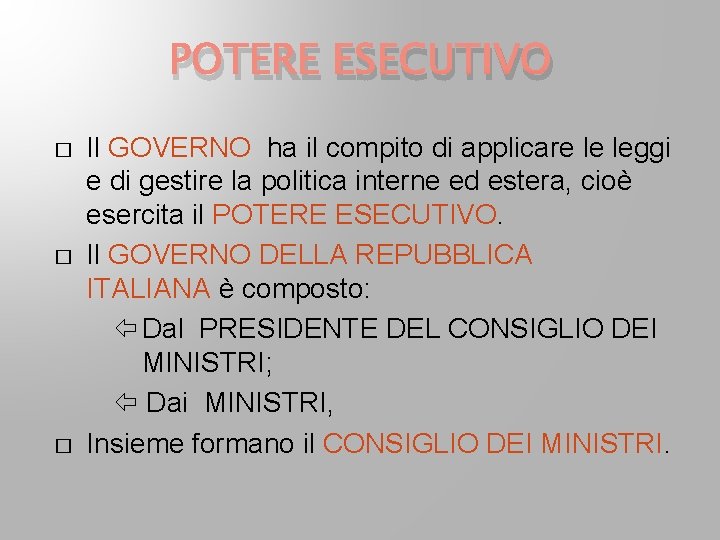 POTERE ESECUTIVO � � � Il GOVERNO ha il compito di applicare le leggi POTERE ESECUTIVO � � � Il GOVERNO ha il compito di applicare le leggi