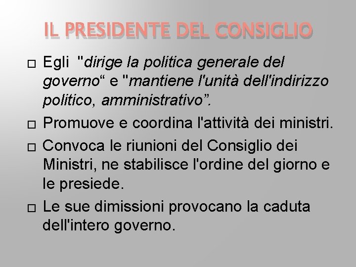 IL PRESIDENTE DEL CONSIGLIO � � Egli "dirige la politica generale del governo“ e IL PRESIDENTE DEL CONSIGLIO � � Egli "dirige la politica generale del governo“ e