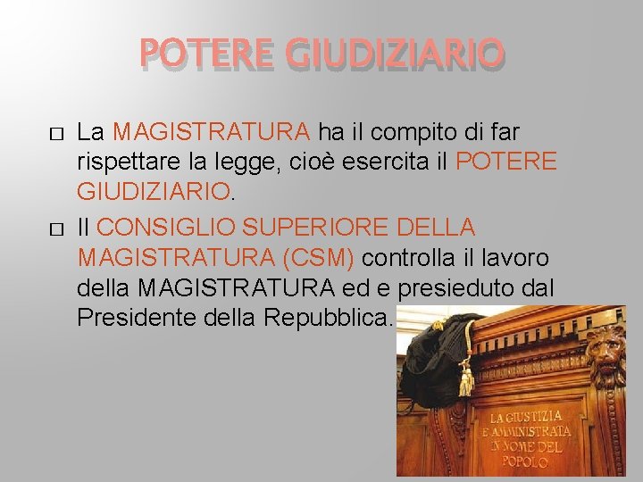 POTERE GIUDIZIARIO � � La MAGISTRATURA ha il compito di far rispettare la legge, POTERE GIUDIZIARIO � � La MAGISTRATURA ha il compito di far rispettare la legge,