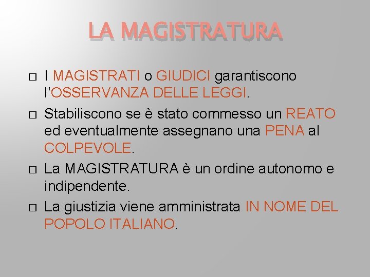 LA MAGISTRATURA � � I MAGISTRATI o GIUDICI garantiscono l’OSSERVANZA DELLE LEGGI. Stabiliscono se LA MAGISTRATURA � � I MAGISTRATI o GIUDICI garantiscono l’OSSERVANZA DELLE LEGGI. Stabiliscono se