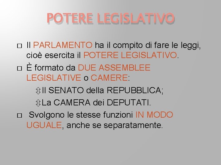 POTERE LEGISLATIVO � � � Il PARLAMENTO ha il compito di fare le leggi, POTERE LEGISLATIVO � � � Il PARLAMENTO ha il compito di fare le leggi,