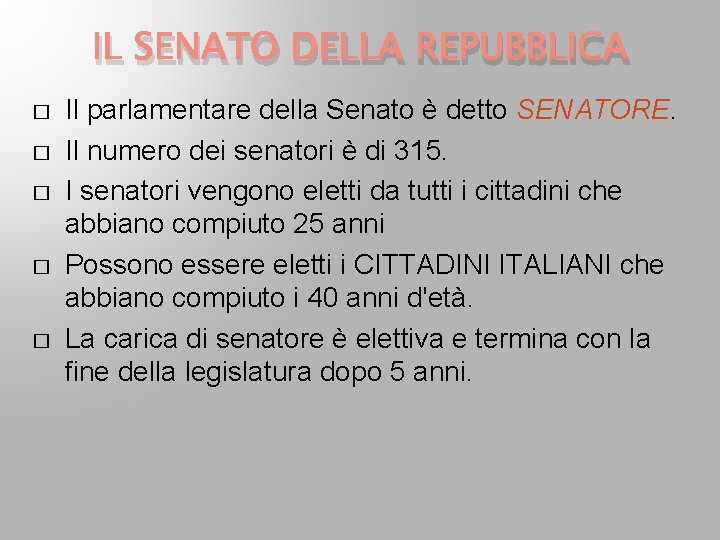 IL SENATO DELLA REPUBBLICA � � � Il parlamentare della Senato è detto SENATORE. IL SENATO DELLA REPUBBLICA � � � Il parlamentare della Senato è detto SENATORE.