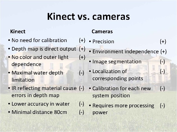Kinect vs. cameras Kinect • No need for calibration • Depth map is direct