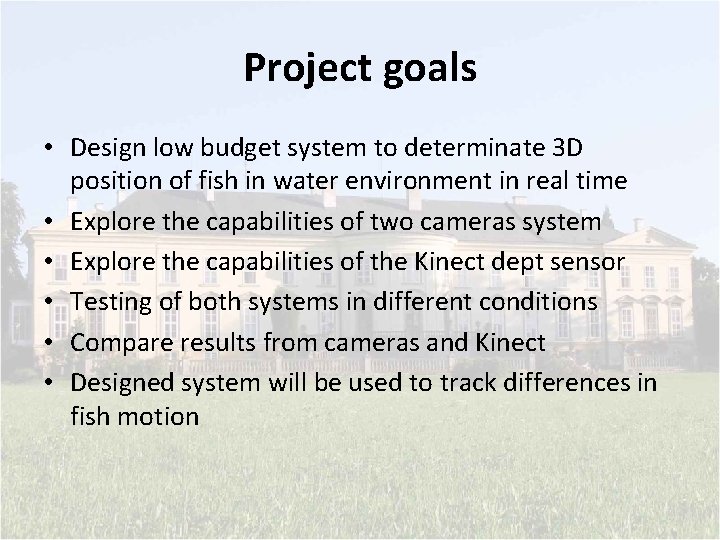 Project goals • Design low budget system to determinate 3 D position of fish