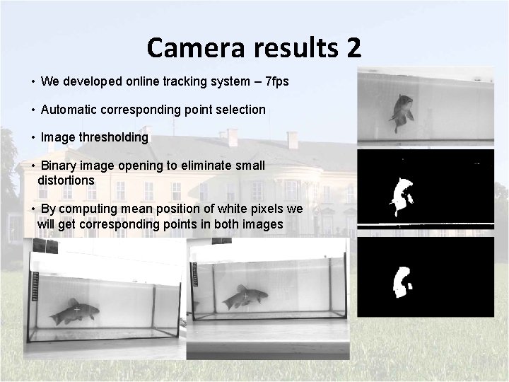 Camera results 2 • We developed online tracking system – 7 fps • Automatic