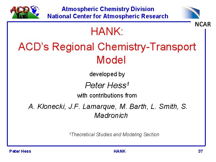 Atmospheric Chemistry Division National Center for Atmospheric Research HANK: ACD’s Regional Chemistry-Transport Model developed