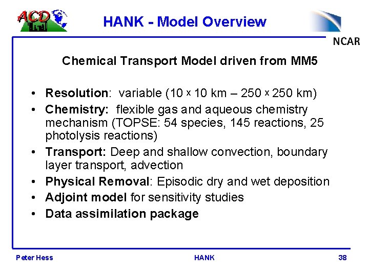 HANK - Model Overview Chemical Transport Model driven from MM 5 • Resolution: variable