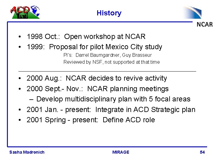 History • 1998 Oct. : Open workshop at NCAR • 1999: Proposal for pilot