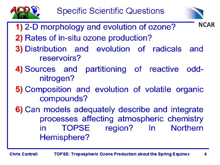 Specific Scientific Questions Chris Cantrell TOPSE: Tropospheric Ozone Production about the Spring Equinox 4