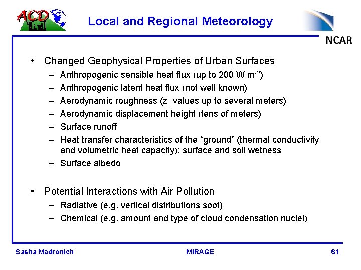 Local and Regional Meteorology • Changed Geophysical Properties of Urban Surfaces – – –