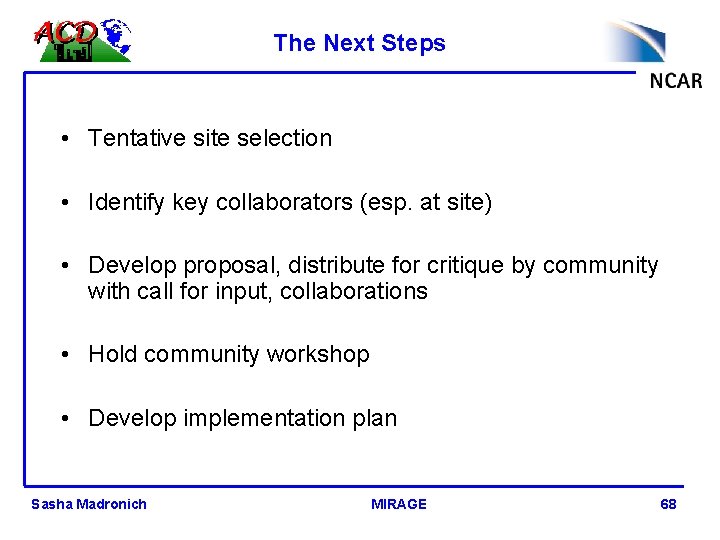 The Next Steps • Tentative site selection • Identify key collaborators (esp. at site)