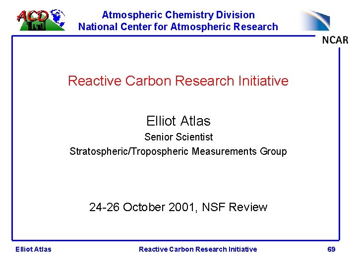 Atmospheric Chemistry Division National Center for Atmospheric Research Reactive Carbon Research Initiative Elliot Atlas