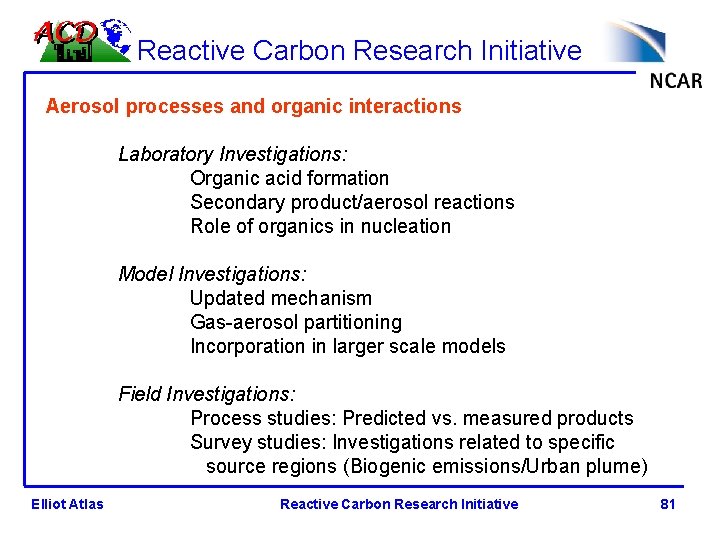 Reactive Carbon Research Initiative Aerosol processes and organic interactions Laboratory Investigations: Organic acid formation