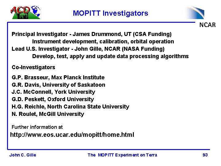 MOPITT Investigators Principal Investigator - James Drummond, UT (CSA Funding) Instrument development, calibration, orbital