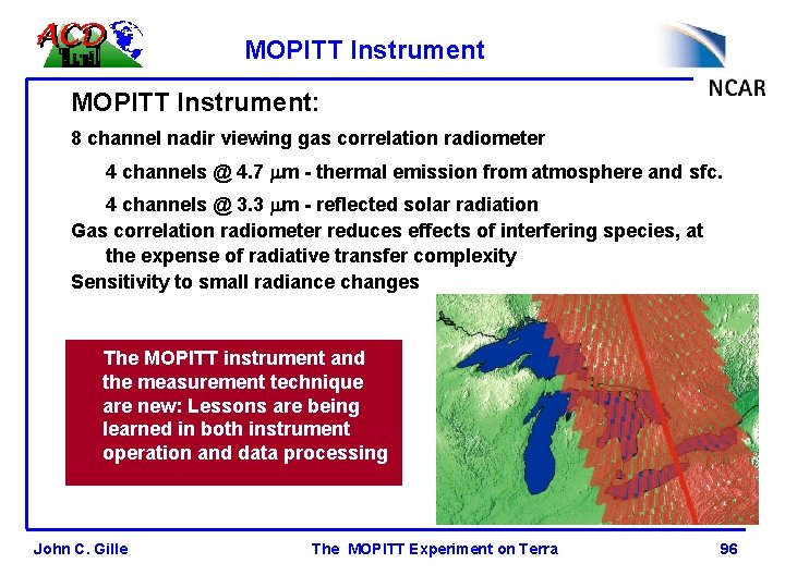 MOPITT Instrument: 8 channel nadir viewing gas correlation radiometer 4 channels @ 4. 7