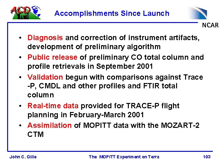Accomplishments Since Launch • Diagnosis and correction of instrument artifacts, development of preliminary algorithm