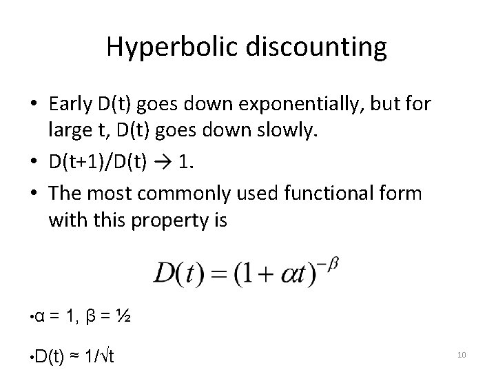 Hyperbolic discounting • Early D(t) goes down exponentially, but for large t, D(t) goes