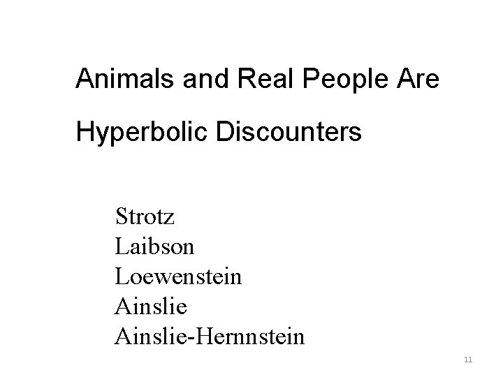 Animals and Real People Are Hyperbolic Discounters Strotz Laibson Loewenstein Ainslie-Hernnstein 11 