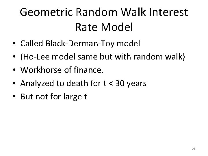 Geometric Random Walk Interest Rate Model • • • Called Black-Derman-Toy model (Ho-Lee model