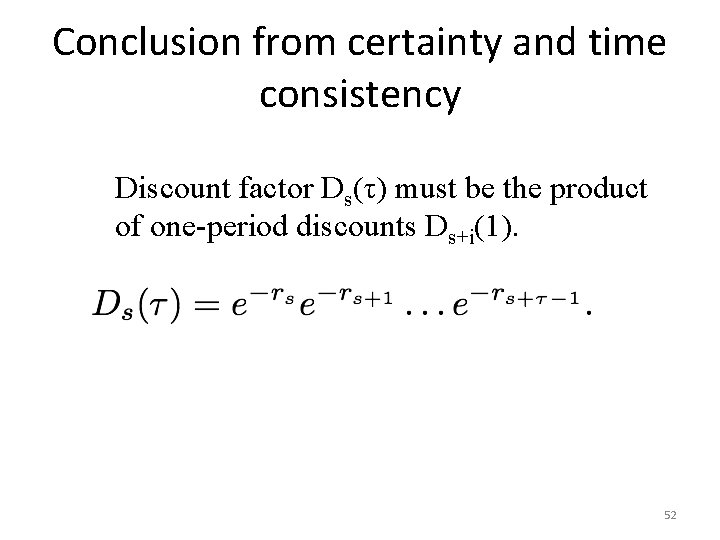 Conclusion from certainty and time consistency Discount factor Ds(τ) must be the product of