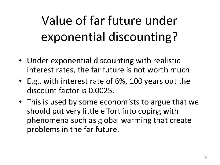 Value of far future under exponential discounting? • Under exponential discounting with realistic interest