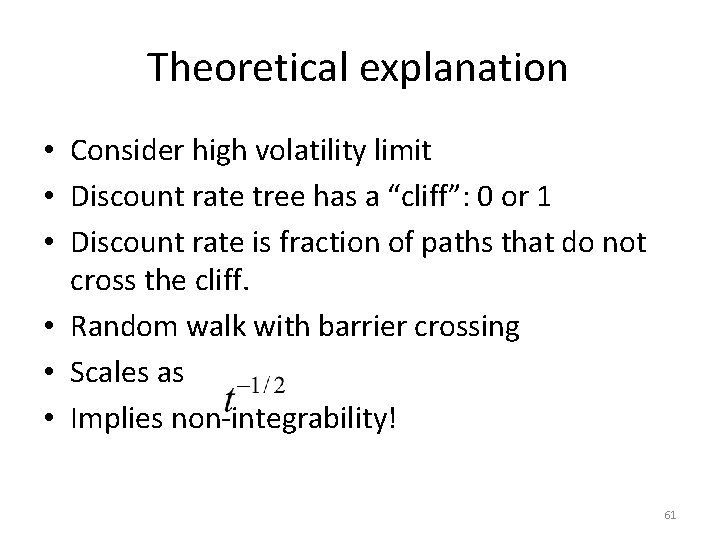 Theoretical explanation • Consider high volatility limit • Discount rate tree has a “cliff”: