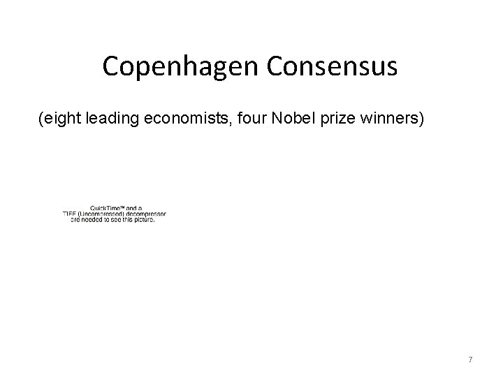 Copenhagen Consensus (eight leading economists, four Nobel prize winners) Bjorn Lomborg Concerning global warming: