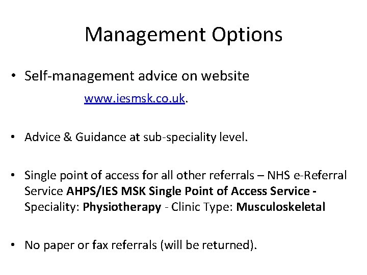 Management Options • Self-management advice on website www. iesmsk. co. uk. • Advice &