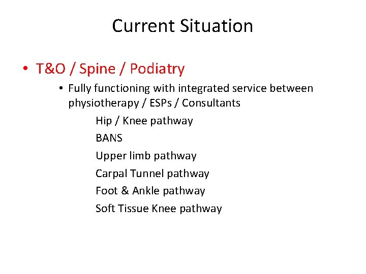 Current Situation • T&O / Spine / Podiatry • Fully functioning with integrated service