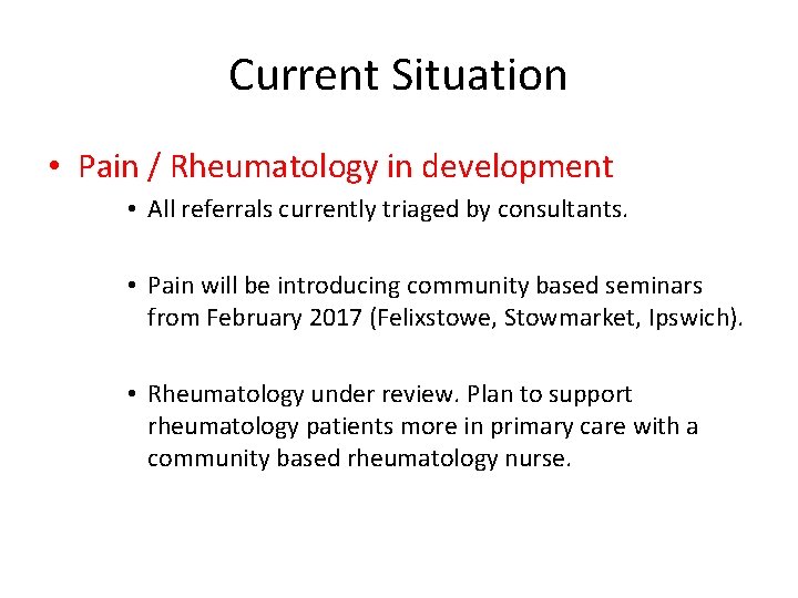 Current Situation • Pain / Rheumatology in development • All referrals currently triaged by