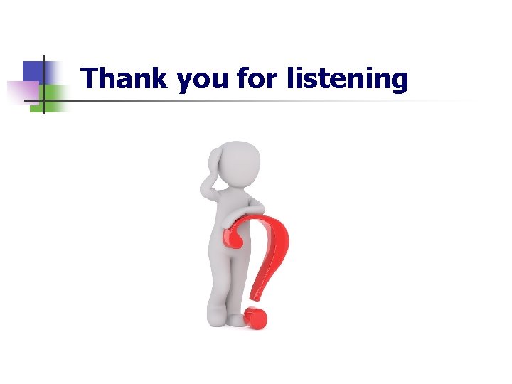 Thank you for listening 