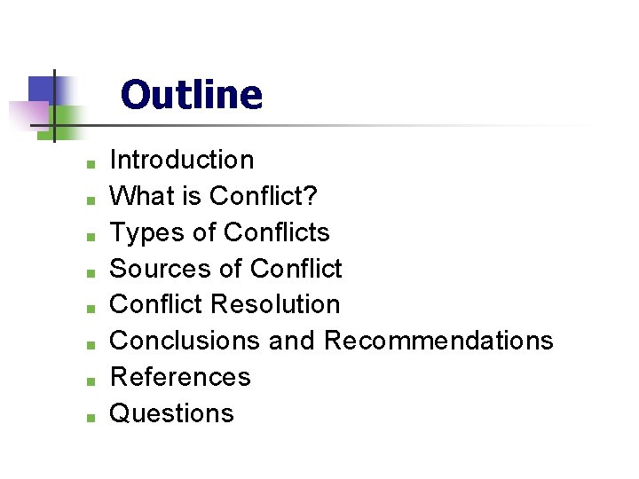 Outline ■ ■ ■ ■ Introduction What is Conflict? Types of Conflicts Sources of