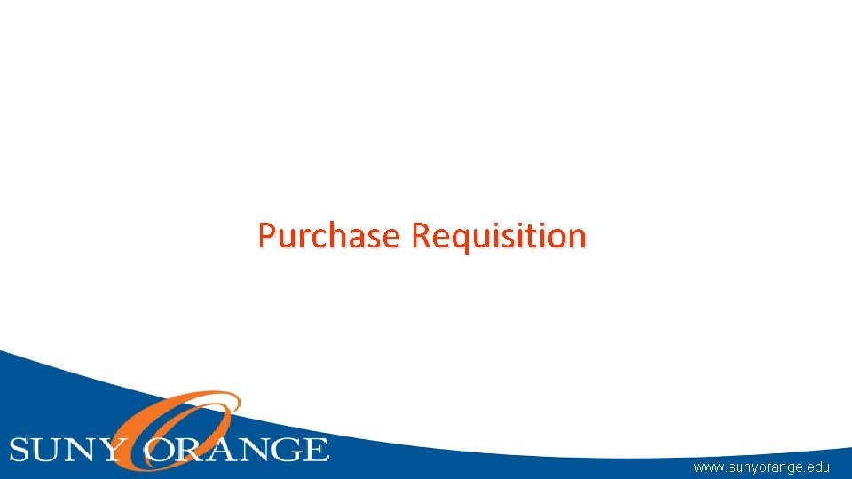 Purchase Requisition www. sunyorange. edu 