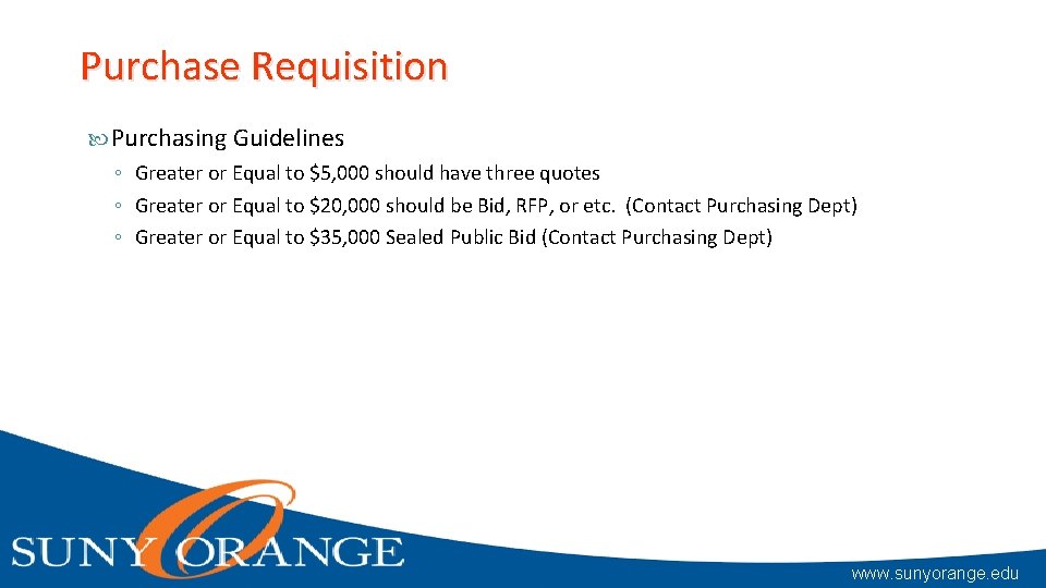 Purchase Requisition Purchasing Guidelines ◦ Greater or Equal to $5, 000 should have three