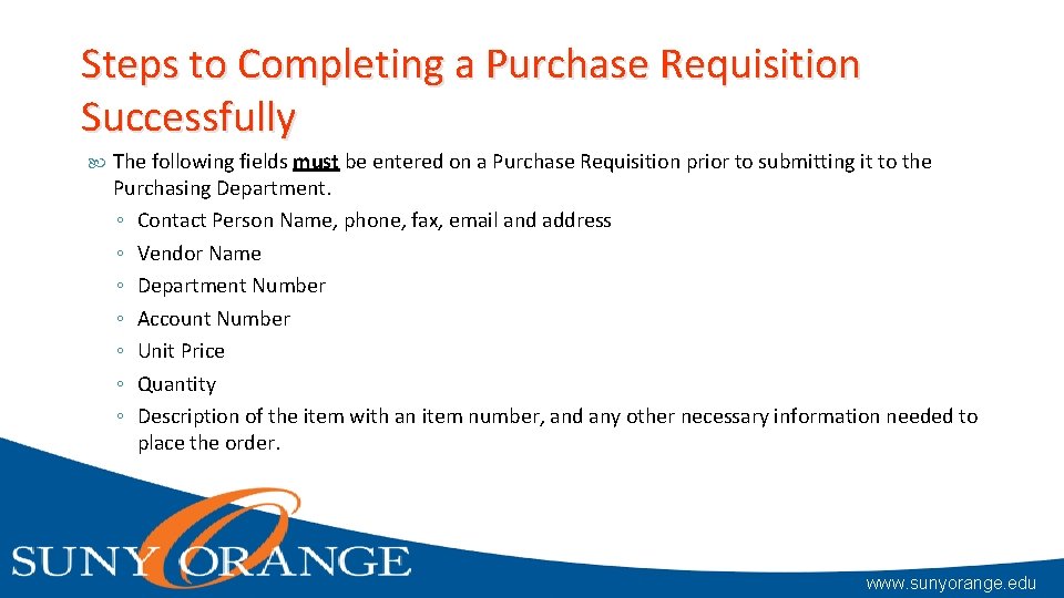 Steps to Completing a Purchase Requisition Successfully The following fields must be entered on