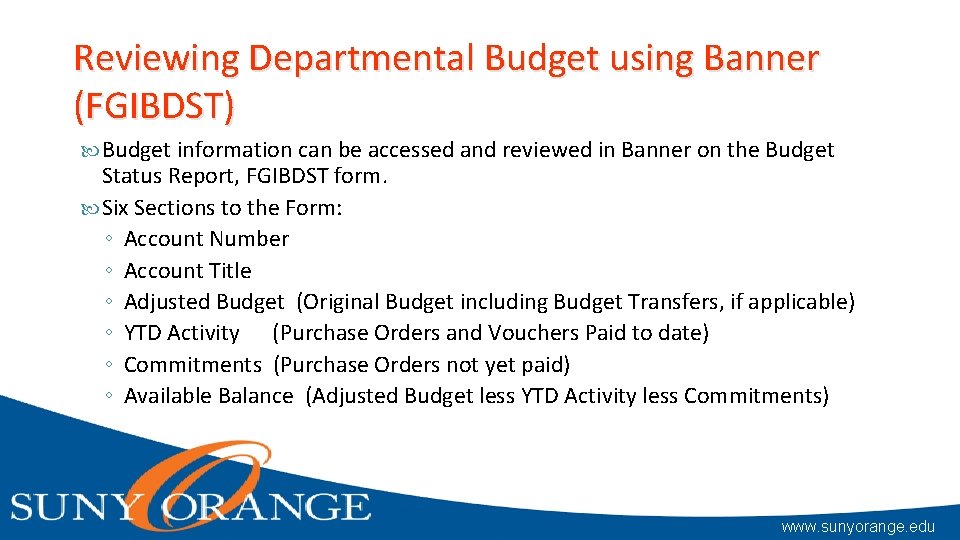 Reviewing Departmental Budget using Banner (FGIBDST) Budget information can be accessed and reviewed in