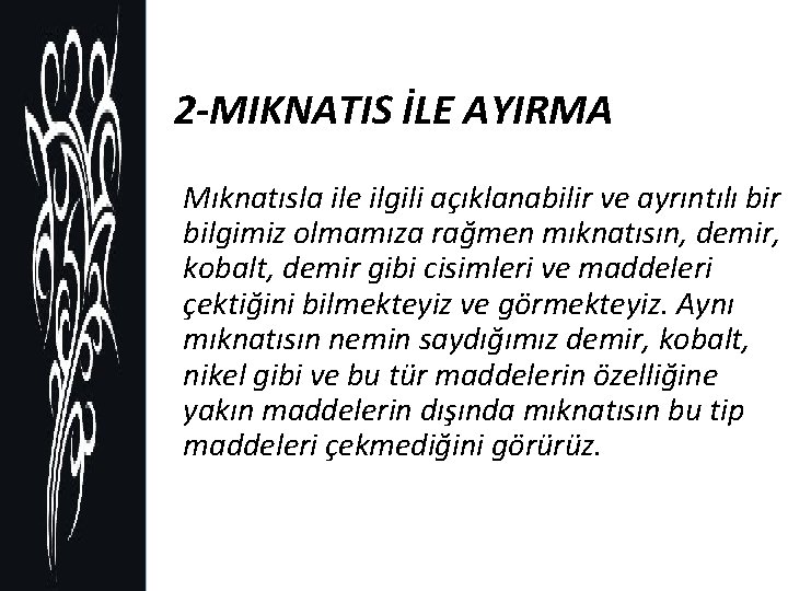 2 -MIKNATIS İLE AYIRMA Mıknatısla ile ilgili açıklanabilir ve ayrıntılı bir bilgimiz olmamıza rağmen