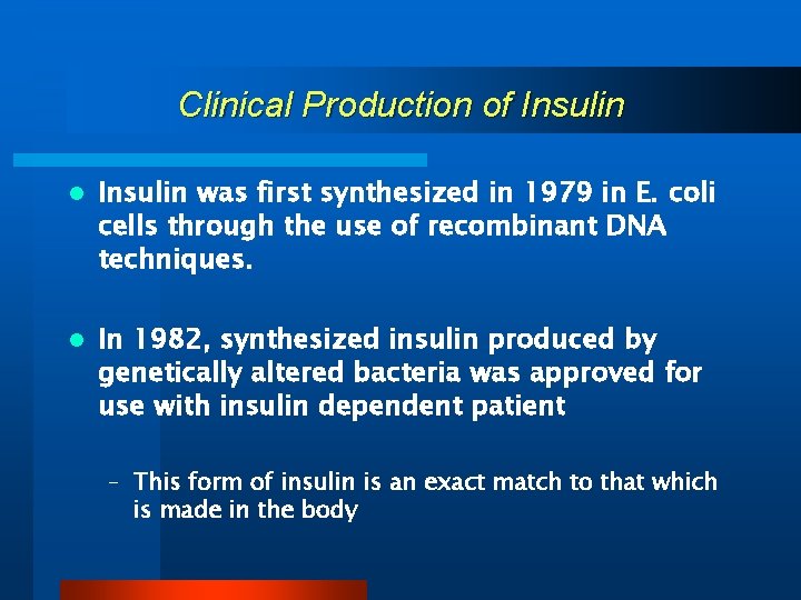 Clinical Production of Insulin l Insulin was first synthesized in 1979 in E. coli
