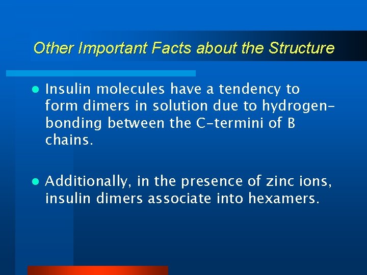 Other Important Facts about the Structure l Insulin molecules have a tendency to form