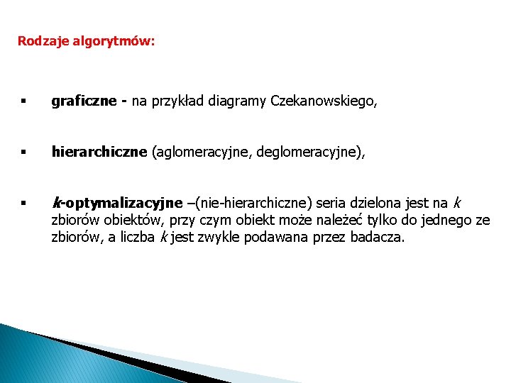 Rodzaje algorytmów: § graficzne - na przykład diagramy Czekanowskiego, § hierarchiczne (aglomeracyjne, deglomeracyjne), §