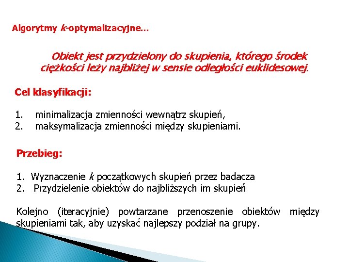 Algorytmy k-optymalizacyjne. . . Obiekt jest przydzielony do skupienia, którego środek ciężkości leży najbliżej