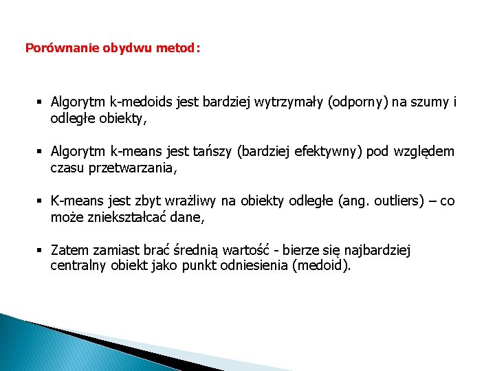 Porównanie obydwu metod: § Algorytm k-medoids jest bardziej wytrzymały (odporny) na szumy i odległe