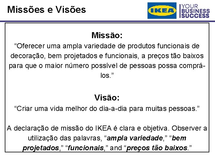 Missões e Visões Missão: “Oferecer uma ampla variedade de produtos funcionais de decoração, bem