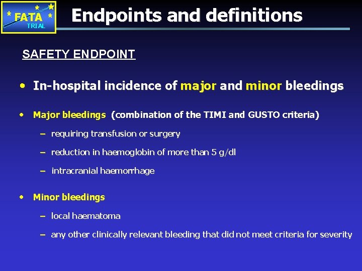 FATA TRIAL Endpoints and definitions SAFETY ENDPOINT • In-hospital incidence of major and minor