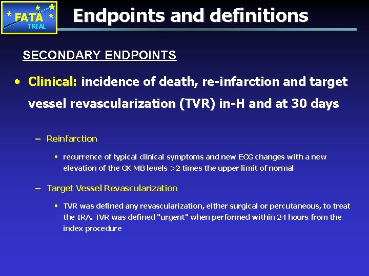 FATA TRIAL Endpoints and definitions SECONDARY ENDPOINTS • Clinical: incidence of death, re-infarction and